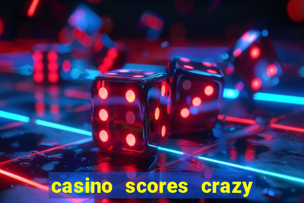 casino scores crazy time a