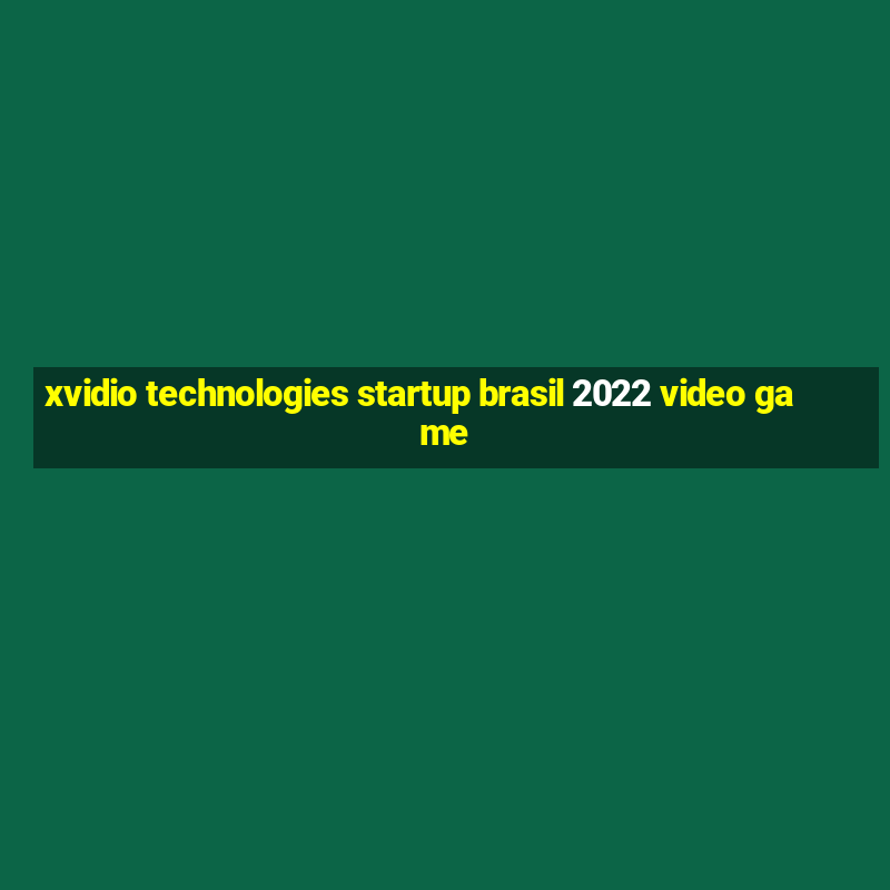 xvidio technologies startup brasil 2022 video game