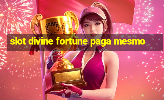 slot divine fortune paga mesmo