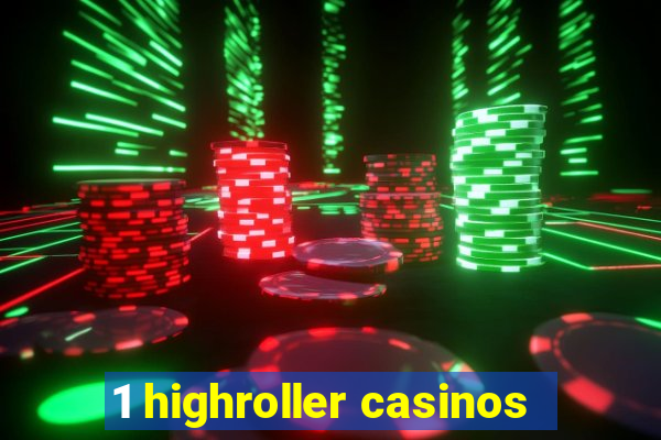 1 highroller casinos