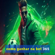 como ganhar na bet 365