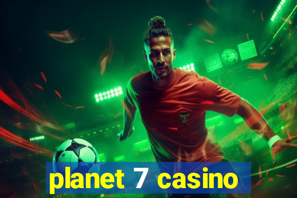 planet 7 casino