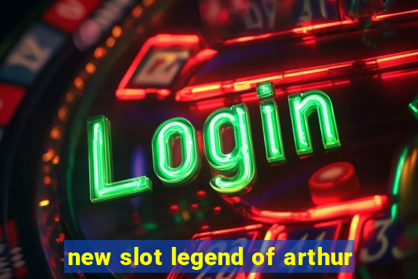 new slot legend of arthur