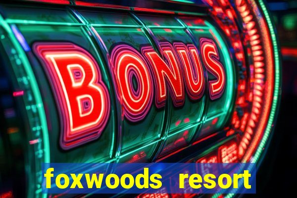 foxwoods resort casino mashantucket ct