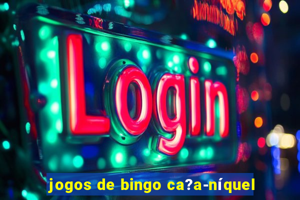 jogos de bingo ca?a-níquel