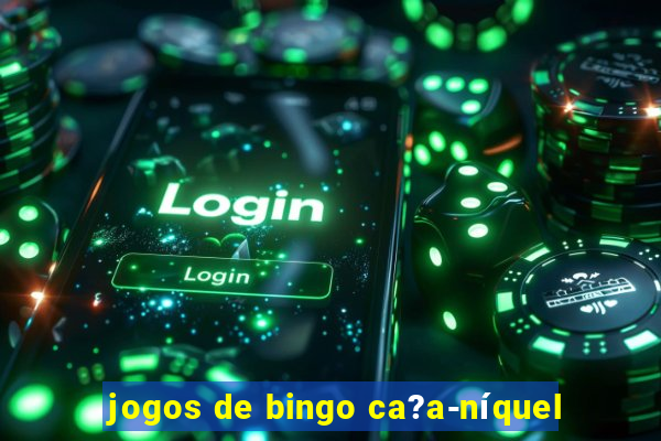 jogos de bingo ca?a-níquel