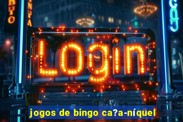 jogos de bingo ca?a-níquel