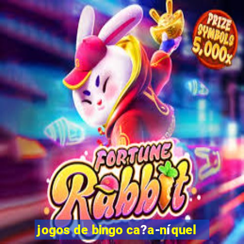 jogos de bingo ca?a-níquel