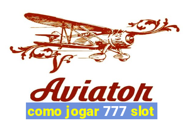 como jogar 777 slot