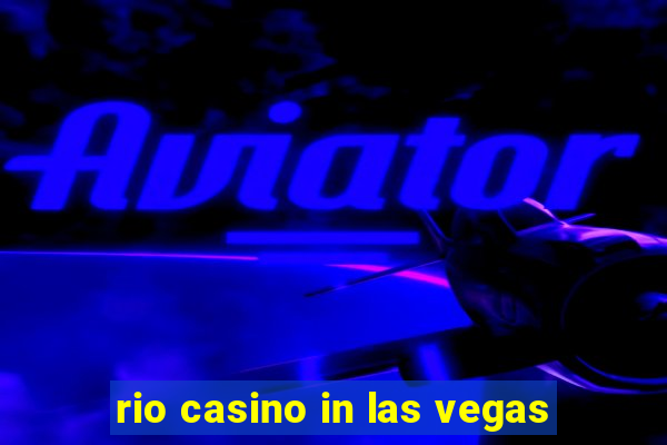 rio casino in las vegas