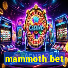 mammoth bet