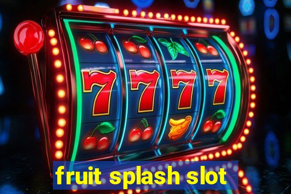 fruit splash slot