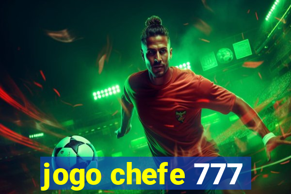 jogo chefe 777