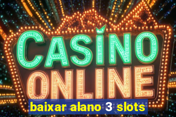 baixar alano 3 slots