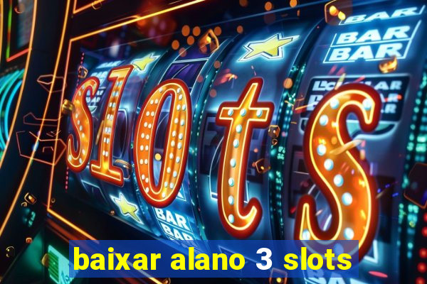 baixar alano 3 slots