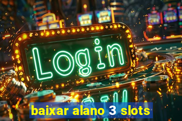 baixar alano 3 slots