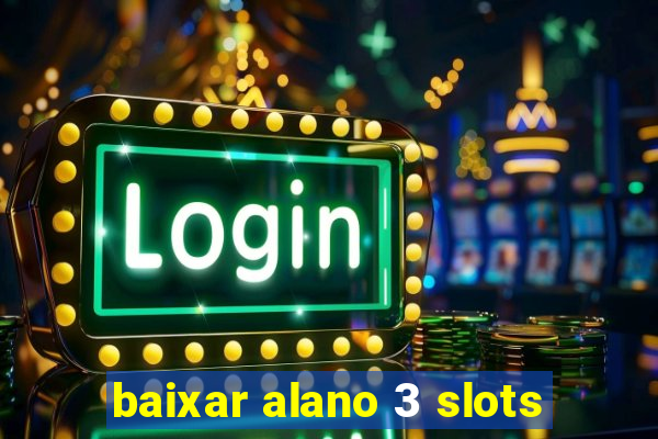 baixar alano 3 slots