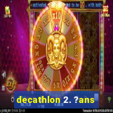 decathlon 2. ?ans