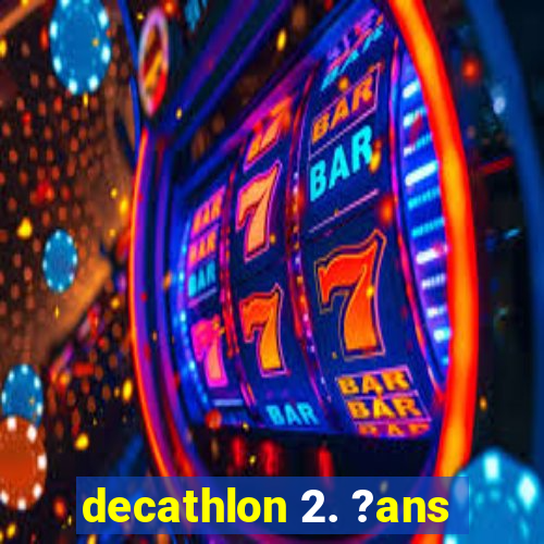 decathlon 2. ?ans