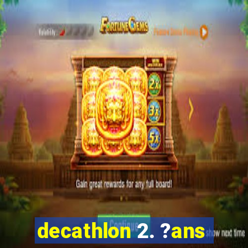 decathlon 2. ?ans