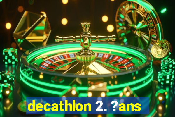 decathlon 2. ?ans