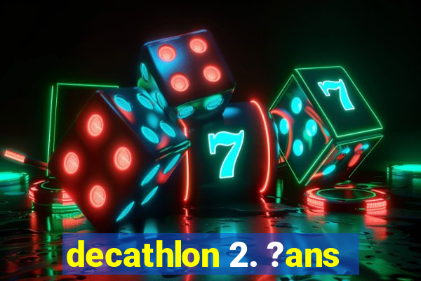 decathlon 2. ?ans