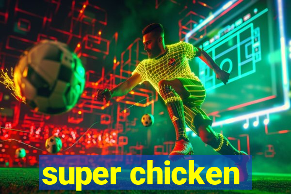 super chicken