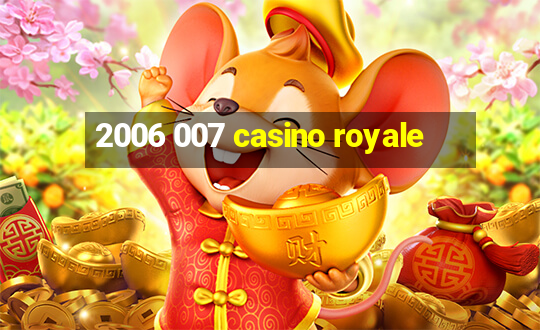 2006 007 casino royale