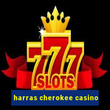 harras cherokee casino