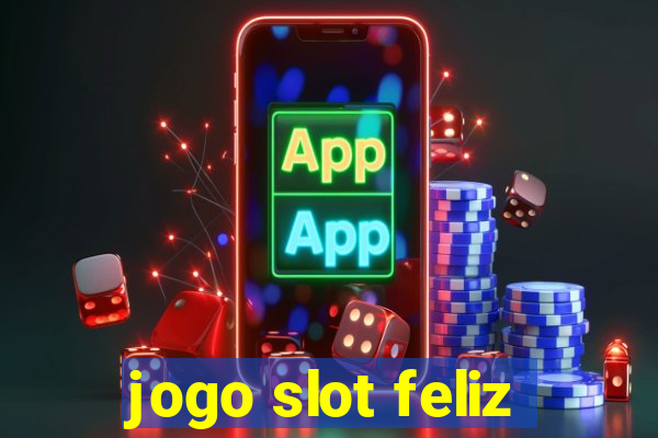 jogo slot feliz