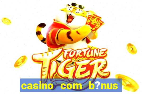 casino com b?nus no cadastro