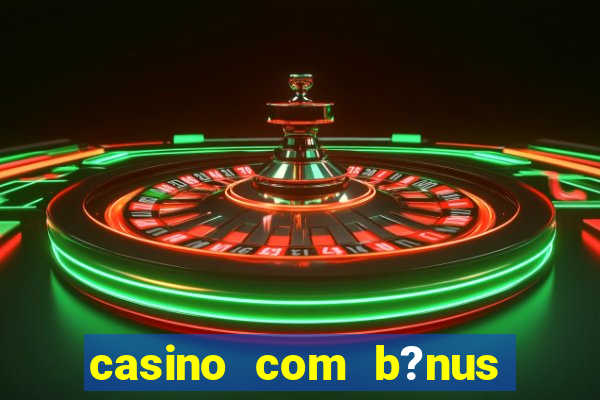 casino com b?nus no cadastro