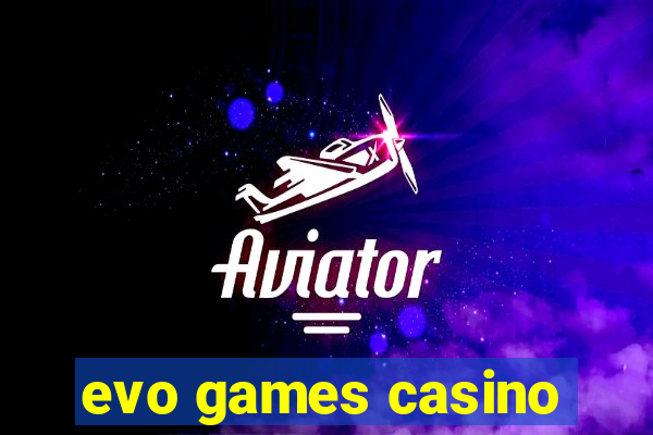 evo games casino