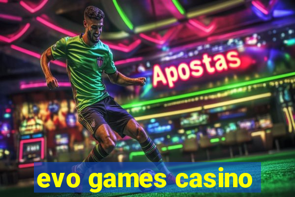 evo games casino