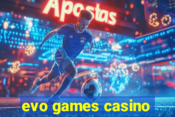 evo games casino