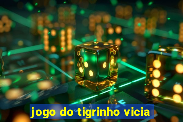 jogo do tigrinho vicia