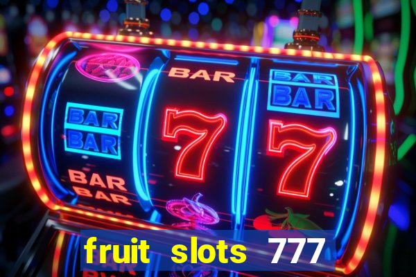 fruit slots 777 paga mesmo