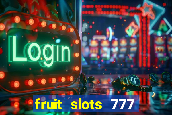 fruit slots 777 paga mesmo