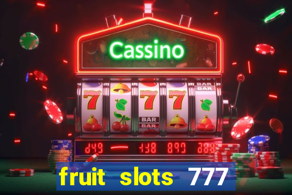 fruit slots 777 paga mesmo