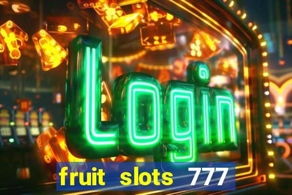 fruit slots 777 paga mesmo