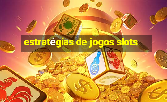 estratégias de jogos slots