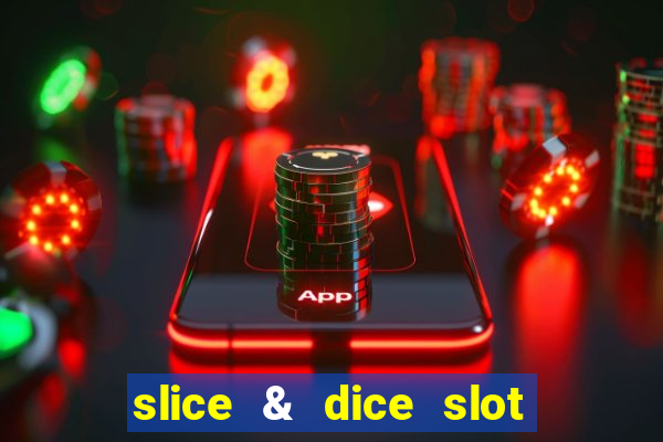 slice & dice slot free play