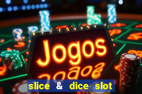 slice & dice slot free play