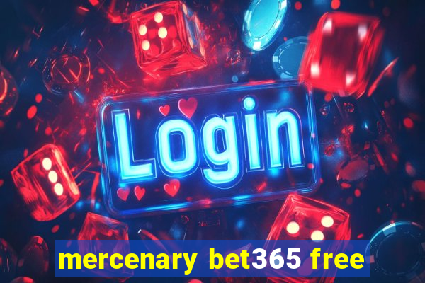 mercenary bet365 free