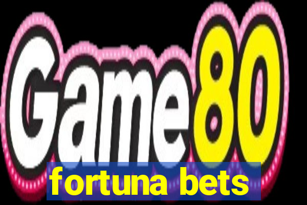 fortuna bets