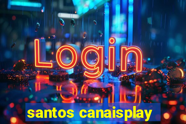 santos canaisplay