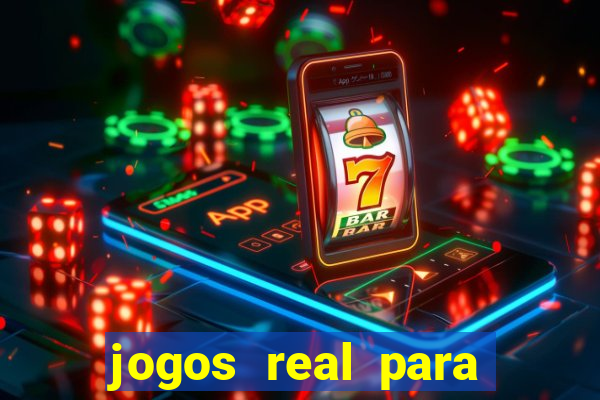 jogos real para ganhar dinheiro