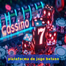 plataforma de jogo betano