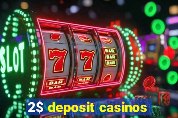 2$ deposit casinos