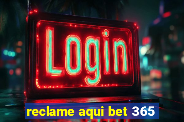 reclame aqui bet 365